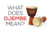 What does djembe mean?