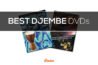 All The Best Djembe DVDs – A Review of Some Great Instructional Videos